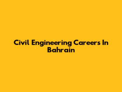Civil Engineering Careers In Bahrain