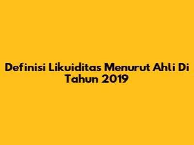 Definisi Likuiditas Menurut Ahli Di Tahun 2019