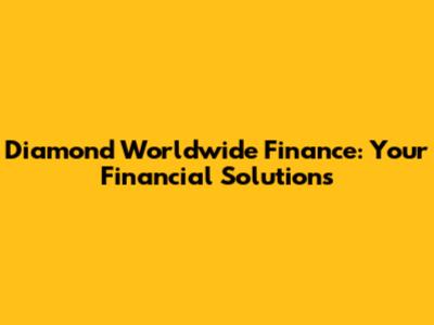 Diamond Worldwide Finance: Your Financial Solutions