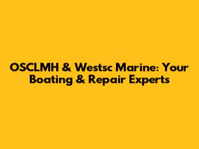 OSCLMH & Westsc Marine: Your Boating & Repair Experts