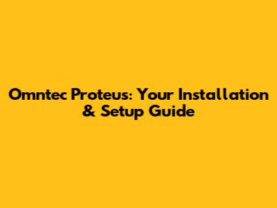 Omntec Proteus: Your Installation & Setup Guide
